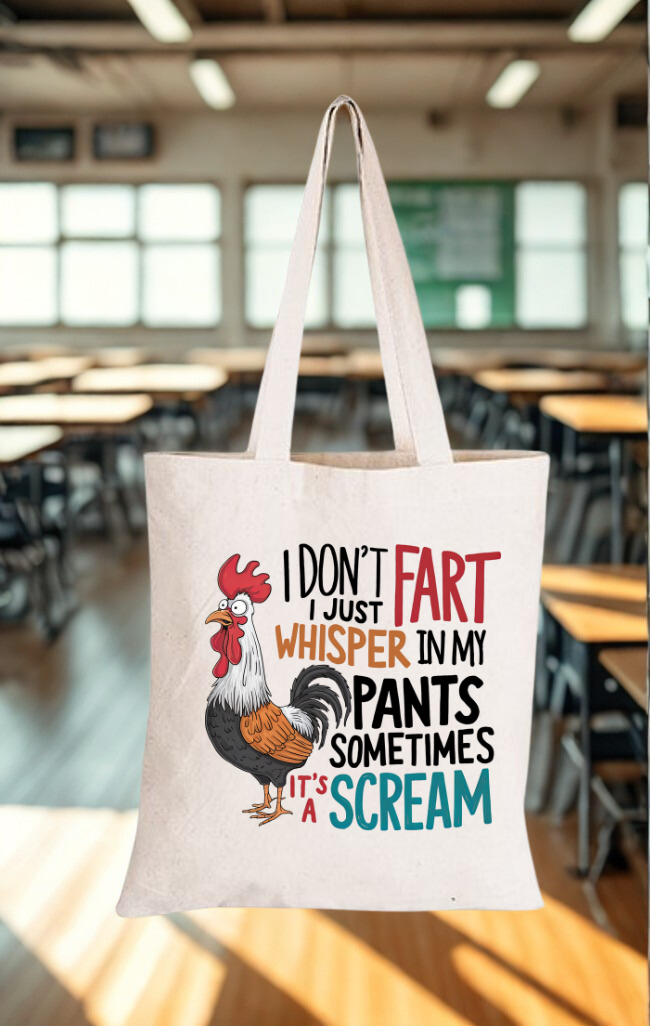 I don't Fart I Just Whisper in My Pants Sometimes It's a Scream